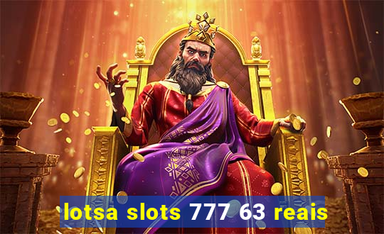 lotsa slots 777 63 reais