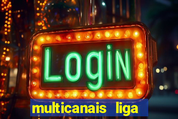 multicanais liga dos campees