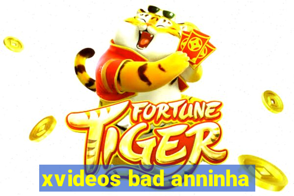 xvideos bad anninha