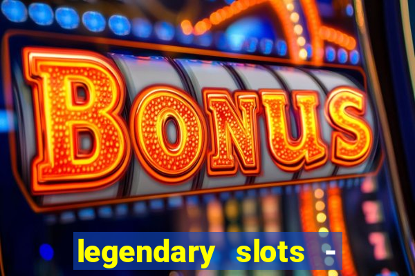 legendary slots - casino games