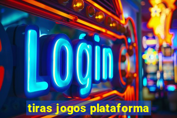 tiras jogos plataforma