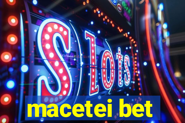 macetei bet