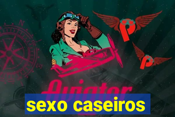 sexo caseiros