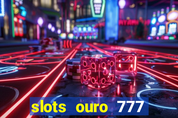 slots ouro 777 play store