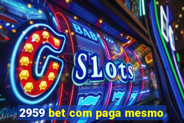 2959 bet com paga mesmo