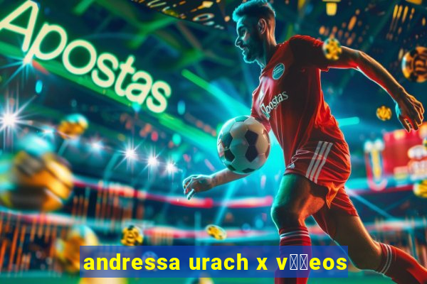 andressa urach x v閾哾eos