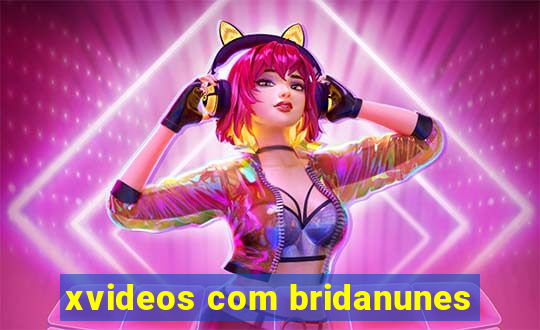 xvideos com bridanunes