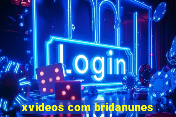 xvideos com bridanunes