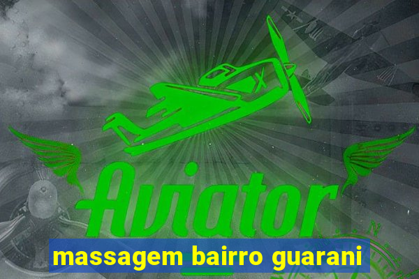 massagem bairro guarani