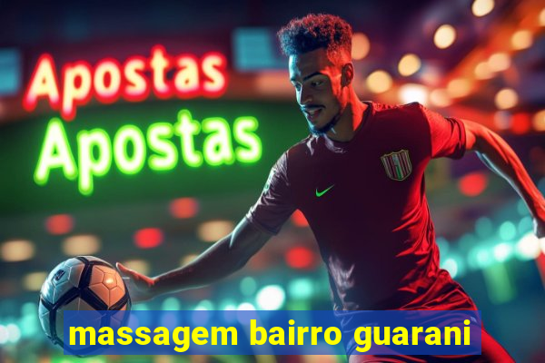 massagem bairro guarani