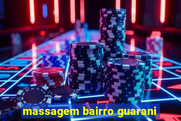 massagem bairro guarani