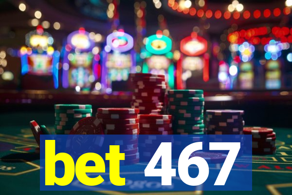 bet 467