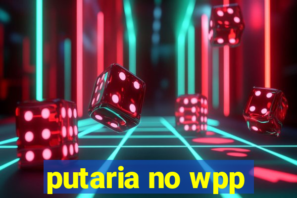 putaria no wpp