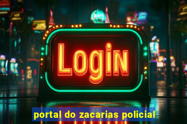 portal do zacarias policial