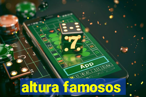 altura famosos