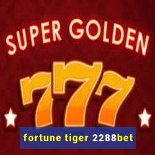 fortune tiger 2288bet