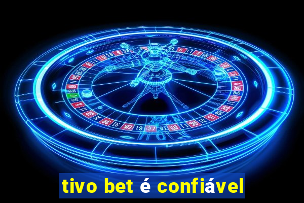 tivo bet é confiável