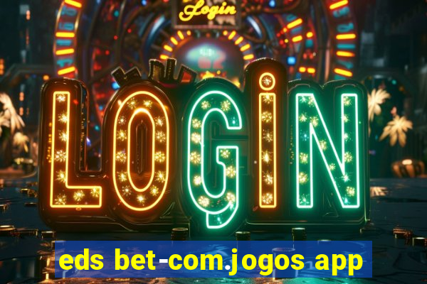 eds bet-com.jogos app