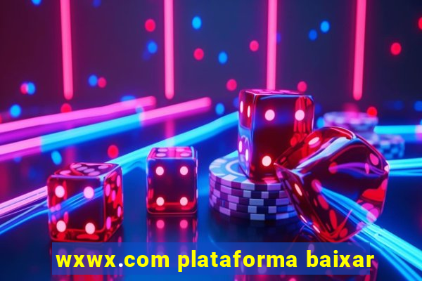 wxwx.com plataforma baixar