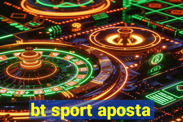 bt sport aposta