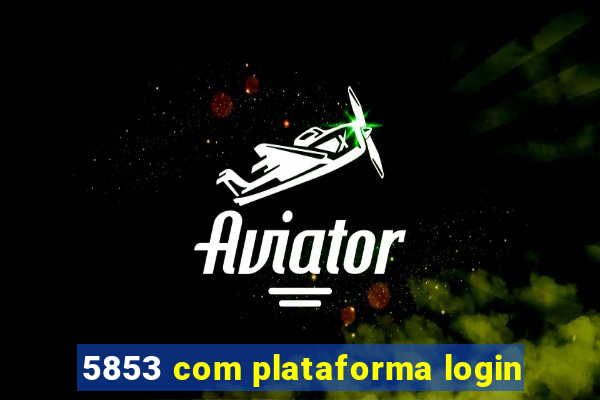 5853 com plataforma login