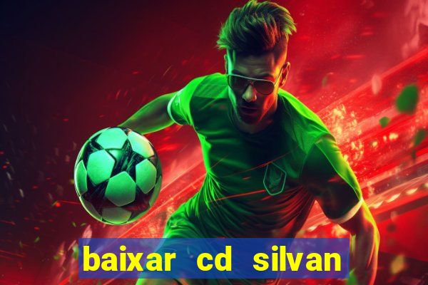 baixar cd silvan santos 茅 hoje