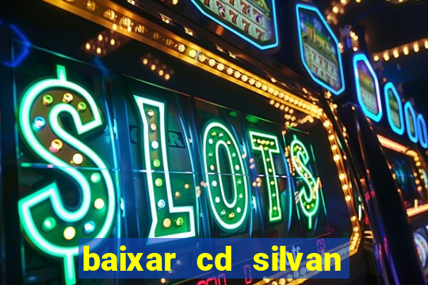 baixar cd silvan santos 茅 hoje