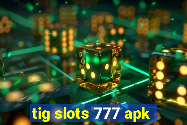 tig slots 777 apk