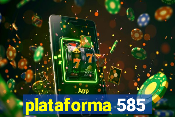 plataforma 585