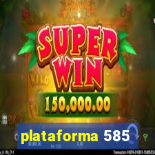 plataforma 585