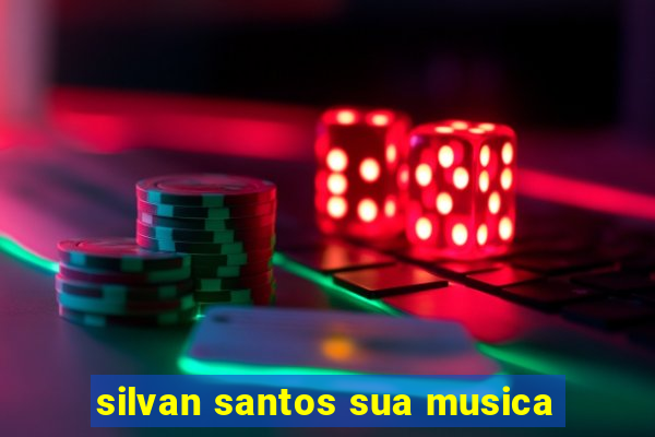 silvan santos sua musica