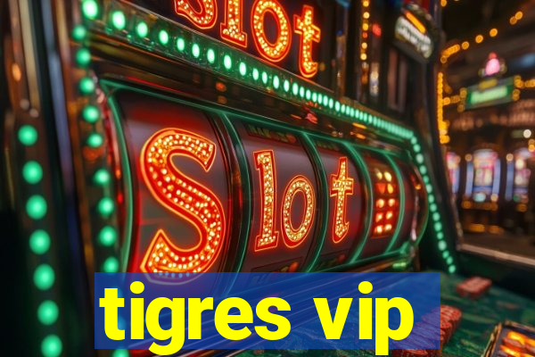 tigres vip