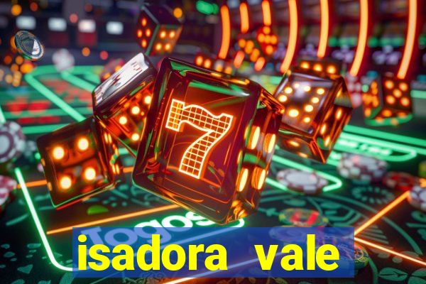 isadora vale reclame aqui