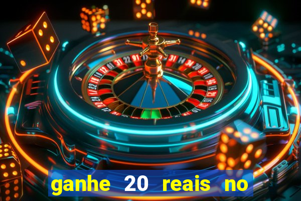 ganhe 20 reais no cadastro bet