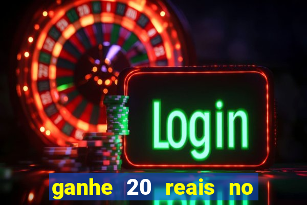 ganhe 20 reais no cadastro bet