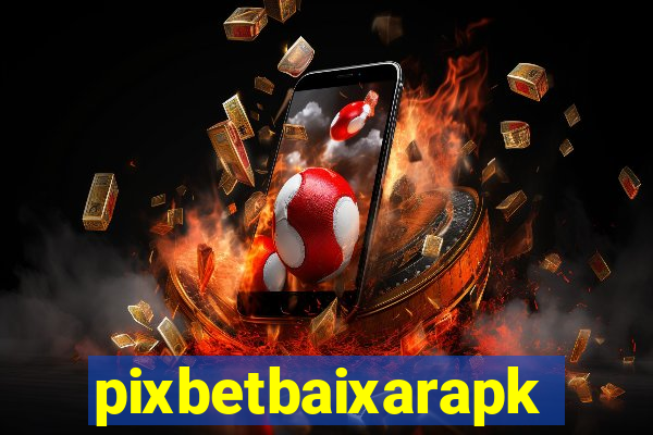 pixbetbaixarapk