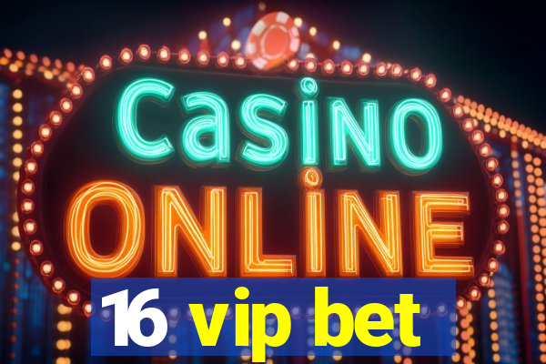 16 vip bet