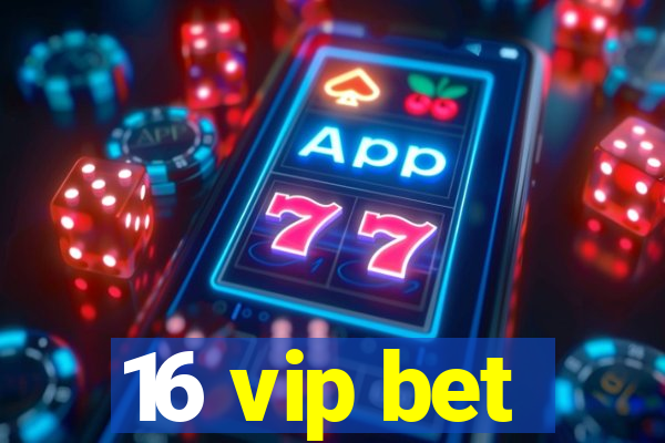 16 vip bet