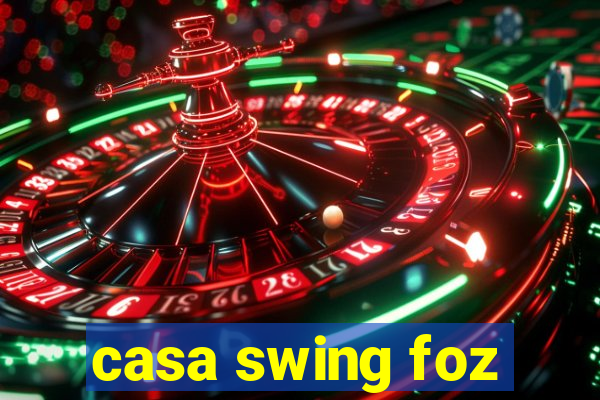 casa swing foz