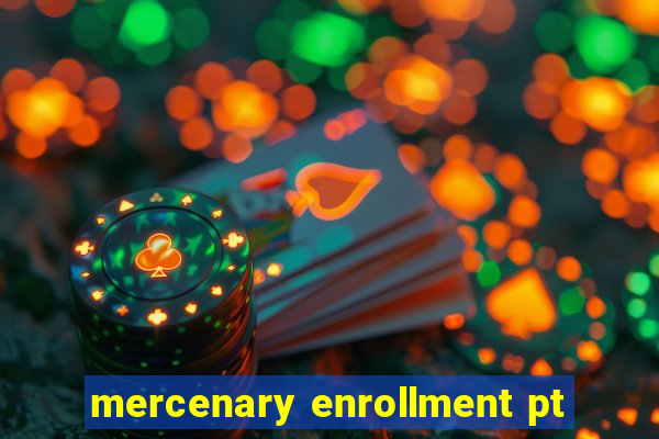 mercenary enrollment pt