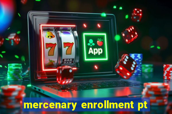 mercenary enrollment pt