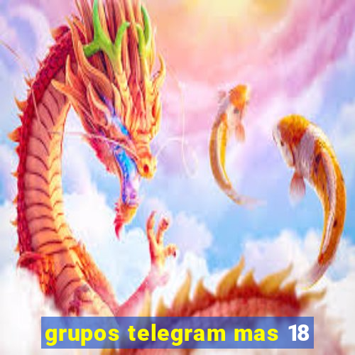 grupos telegram mas 18