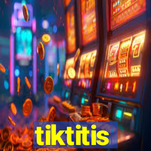 tiktitis