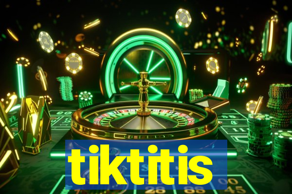 tiktitis