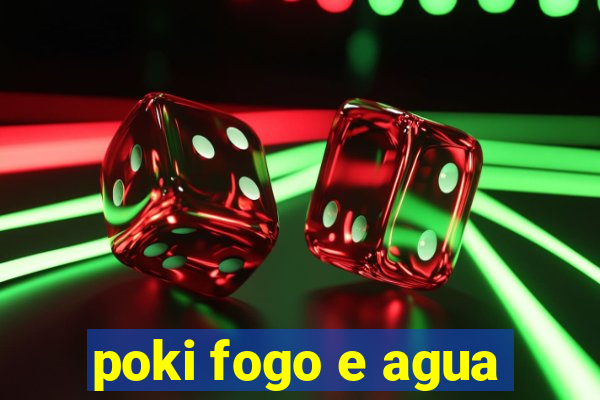 poki fogo e agua