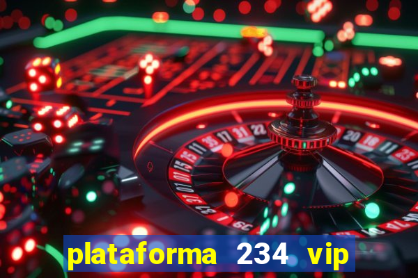 plataforma 234 vip é confiável