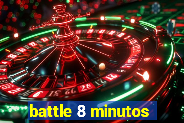 battle 8 minutos