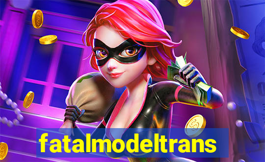 fatalmodeltransex