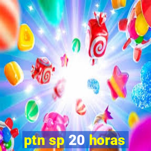 ptn sp 20 horas