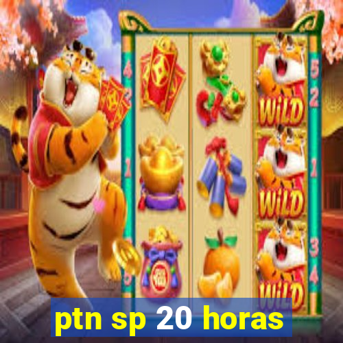 ptn sp 20 horas